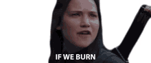 if we burn you burn you go down with me jennifer lawrence katniss everdeen