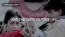 And The Taste Of Your Lips.Gif GIF - And The Taste Of Your Lips My Parents Srkajol GIFs