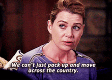 greys anatomy meredith grey we cant just pack up and move across the country moving
