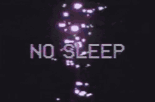 no sleep