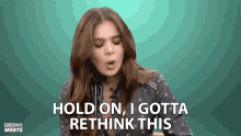 hold on i gotta rethink this hailee steinfeld popbuzz wait a minute give me a minute hold on i gotta rethink this hailee steinfeld popbuzz wait a minute give me a minute