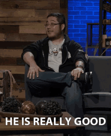 he is really good impressed really good good he is good he is really good impressed really good good he is good