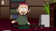 South Park Its Just Funny To My GIF - South Park Its Just Funny To My Lulz GIFs