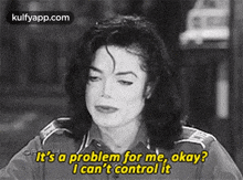 It'S A Problem For Me, Okay?I Can'T Control It.Gif GIF - It'S A Problem For Me Okay?I Can'T Control It Michael Jackson GIFs