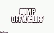Jump Off A Cliff Kys GIF - Jump Off A Cliff Cliff Kys GIFs
