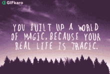 You Built Up A World Of Magic Because Your Real Life Is Tragic Gifkaro GIF - You Built Up A World Of Magic Because Your Real Life Is Tragic Gifkaro You Made A Fake World GIFs