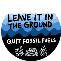 Leave It In The Ground Quit Fossil Fuels Sticker - Leave It In The Ground Quit Fossil Fuels Fossil Fuel Stickers