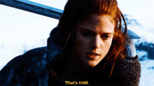 “strike Hard And True, Jon Snow, Or I’ll Come Back And Haunt You.” GIF - Game Of Thrones Ygritte Thats Cold GIFs
