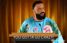 You Gotta Go Crazy Or Dont Do It GIF - You Gotta Go Crazy Or Dont Do It Dj Khaled GIFs