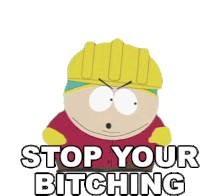 Stop Your Bitching Eric Cartman Sticker - Stop Your Bitching Eric Cartman South Park Stickers