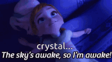 Crystal The Skys Awake So Im Awake GIF - Crystal The Skys Awake So Im Awake Anna GIFs