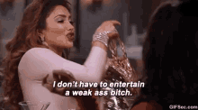 Don'T Have To Entertain You GIF - I Dont Have To Entertain A Weak Ass Bitch Weak Ass Bitch Weak GIFs