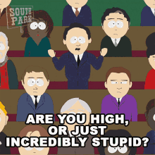 Are You High Or Just Incredibly Stupid Un Ambassador GIF - Are You High Or Just Incredibly Stupid Un Ambassador South Park GIFs