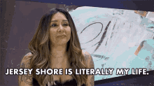 Jersey Shore Is Literally My Life Snooki GIF - Jersey Shore Is Literally My Life Snooki Nicole Polizzi GIFs
