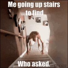 Me Going Up Stairs Bold Guy Who Asked GIF - Me Going Up Stairs Bold Guy Who Asked Who Asked GIFs