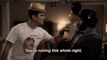 Ruined GIF - Youre Ruining This Whole Night Ruin Ruined GIFs