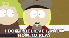 I Dont Believe I Know How To Play Pip Pirrip GIF - I Dont Believe I Know How To Play Pip Pirrip South Park GIFs