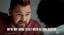Were Not Going To Get Nicer As Time Goes On Patrick John Flueger GIF - Were Not Going To Get Nicer As Time Goes On Patrick John Flueger Adam Ruzek GIFs