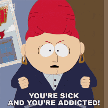 Youre Sick And Youre Addicted Sheila Broflovski GIF - Youre Sick And Youre Addicted Sheila Broflovski South Park GIFs