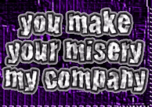 Misery You Make Your Misery My Company GIF - Misery You Make Your Misery My Company GIFs