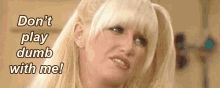 play dumb play dumb dont play dumb with me playing dumb play dumb play dumb dont play dumb with me playing dumb
