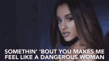 Something Bout You Makes Me Feel Like A Dangerous Woman GIF - Something Bout You Makes Me Feel Like A Dangerous Woman Dangerous GIFs