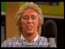 It'S For Charity Mate! GIF - Its For Charity Charity Mate GIFs