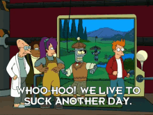Futurama We Live To Suck Another Day GIF - Futurama We Live To Suck Another Day Suck GIFs