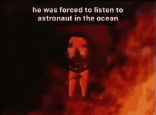 He Was Forced To Listen To Astronaut In The Ocean GIF - He Was Forced To Listen To Astronaut In The Ocean Astronaut In The Ocean GIFs