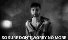 So Sure Dont Worry No More No Worries GIF - So Sure Dont Worry No More Dont Worry No Worries GIFs