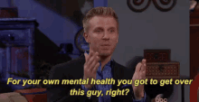 For Your Own Mental Health You Got To Get Over This Guy GIF - Health Mental Health For Your Own Mental Health GIFs