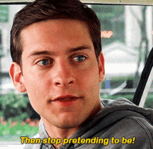 then stop pretending to be spider man tobey maguire stop faking it