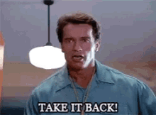 Take It Back Arnold Schwarzeegger GIF - Take It Back Arnold Schwarzeegger Angry GIFs