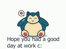 Hope You Had A Good Day At Work Snorlax GIF - Hope You Had A Good Day At Work Snorlax Snorlax Hope You Had A Good Day At Work GIFs