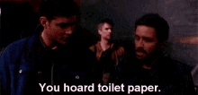 Chuck You Hoard Toilet Paper GIF - Chuck You Hoard Toilet Paper Supernatural GIFs