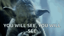 Yoda You Will See GIF - Yoda You Will See Star Wars GIFs