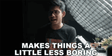 Makes Things A Little Less Boring Anubhavroy GIF - Makes Things A Little Less Boring Anubhavroy Makes Things Interesting GIFs