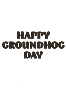 groundhogs day happy groundhog day punxsutawney phil six more weeks of winter more winter