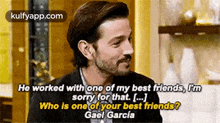 He Worked With One Of My Best Friends, Imsorry For That. [-)Who Is One Of Your Best Friends?Gael García.Gif GIF - He Worked With One Of My Best Friends Imsorry For That. [-)Who Is One Of Your Best Friends?Gael García Yusuf şimşek GIFs