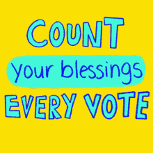 Count Your Blessings Count Every Vote GIF - Count Your Blessings Blessings Count Every Vote GIFs