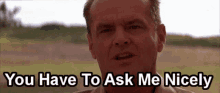 You Have To Ask Me Nicely GIF - You Have To Ask Me Nicely Jack Nicolson GIFs