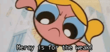 Mercy Is For The Weak GIF - Mercy Power Puff Girls GIFs