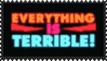 Everything Is Terrible Everything Sucks GIF - Everything Is Terrible Everything Sucks Terrible GIFs