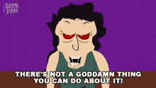 Theres Not A Goddamn Thing You Can Do About It Veronica GIF - Theres Not A Goddamn Thing You Can Do About It Veronica South Park GIFs
