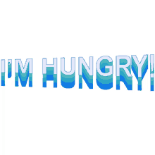 im hungry im starving i want food