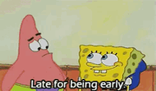 late sponge bob patrick late for being early early