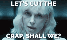Let'S Cut The Crap Shall We? GIF - Crap Cut The Crap Atomic Blonde GIFs