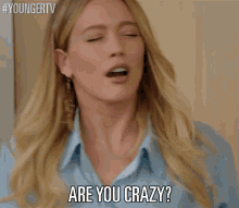 Are You Crazy? GIF - Hilary Duff Kelsey Peters Crazy GIFs
