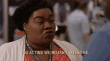 Get It Together GIF - You Acting Weird Isnt Awesome Not Helping Uncomfortable GIFs
