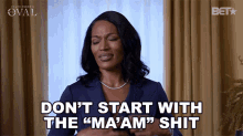 dont start with the maam shit victoria franklin the oval dont call me maam im not your maam dont start with the maam shit victoria franklin the oval dont call me maam im not your maam
